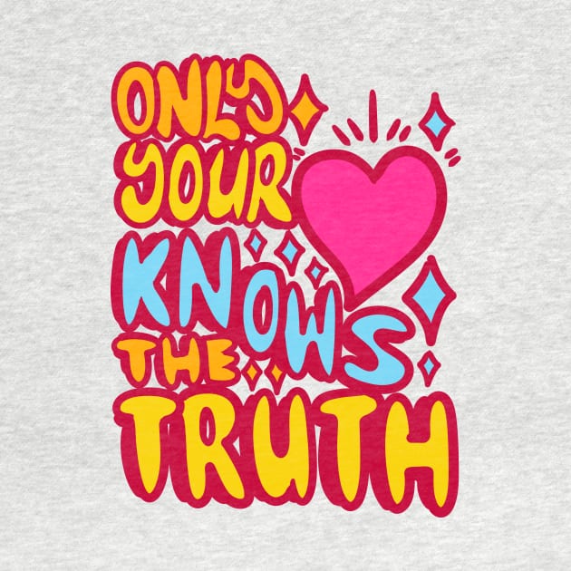 Only your hearth nows the truth by absolemstudio